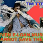 Twitter; even E-LOAN Musk cannot save them | TWITTER; EVEN E-LOAN MUSK
CANNOT SAVE THEM | image tagged in covid icu patient | made w/ Imgflip meme maker