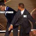 Will smith | FIDGIT SPINNER; ME | image tagged in will smith | made w/ Imgflip meme maker