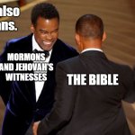 will smith slaps chris rock | We are also Christians. MORMONS AND JEHOVAH'S WITNESSES; THE BIBLE | image tagged in will smith slaps chris rock | made w/ Imgflip meme maker