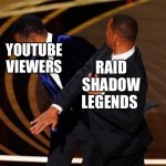 This Slap Was Sponsored by Raid Shadow Legends (just Kidding) | RAID SHADOW LEGENDS; YOUTUBE VIEWERS | image tagged in will smith slap,raid shadow legends,chris rock,sponsor,youtube | made w/ Imgflip meme maker