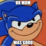 you know what | UR MOM; WAS GOOD | image tagged in you know what | made w/ Imgflip meme maker