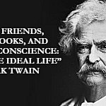 Mark Twain | “GOOD FRIENDS, GOOD BOOKS, AND A SLEEPY CONSCIENCE: THIS IS THE IDEAL LIFE”
― MARK TWAIN | image tagged in mark twain | made w/ Imgflip meme maker