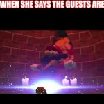 Its True | MOM  WHEN SHE SAYS THE GUESTS ARE GONE | image tagged in mario gets summoned | made w/ Imgflip meme maker