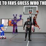 Basketball Hoop | I HAVE TO FAVS GUESS WHO THEY ARE | image tagged in basketball hoop | made w/ Imgflip meme maker