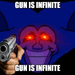 im scared | GUN IS INFINITE; GUN IS INFINITE | image tagged in front facing majin sonic | made w/ Imgflip meme maker