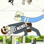 Regular Show | DONT BE CRINGE FOR ONCE; MOST MEMES | image tagged in regular show | made w/ Imgflip meme maker