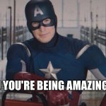 So... you did it again | SO... YOU YOU'RE BEING AMAZING AGAIN | image tagged in captain america so you,wholesome | made w/ Imgflip meme maker