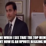 ITS BACK, PANIC | ME WHEN I SEE THAT THE TOP MEME RIGHT NOW IS AN UPVOTE BEGGING MEME | image tagged in gifs,upvotes | made w/ Imgflip video-to-gif maker