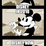 Disney right now | DISNEY IN 1930; DISNEY IN 2010; DISNEY NOW | image tagged in mickey mouse unsee | made w/ Imgflip meme maker