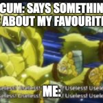 useless useless useless! | SCUM: SAYS SOMETHING CRINGE ABOUT MY FAVOURITE ANIME; ME: | image tagged in useless useless useless | made w/ Imgflip meme maker