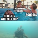This is life for you....... | SUCCESSFUL STUDENTS; SCHOOLS; STUDENTS WHO NEED HELP; LGBTQ+ KIDS | image tagged in swimming pool kids,funny memes,school meme | made w/ Imgflip meme maker