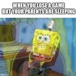 Internal screaming | WHEN YOU LOSE A GAME BUT YOUR PARENTS ARE SLEEPING | image tagged in internal screaming,gaming,not a gif,memes,funny,true story | made w/ Imgflip meme maker