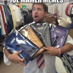 So Many Shirts Meme | SO MANY JOE MAMER MEMES | image tagged in memes,so many shirts | made w/ Imgflip meme maker