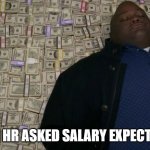 Salary | WHEN HR ASKED SALARY EXPECTATION | image tagged in breaking bad money bed | made w/ Imgflip meme maker