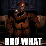 Freddy says Bro What