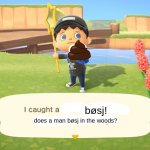 poo | bøsj! does a man bøsj in the woods? | image tagged in animal crossing i caught a thing | made w/ Imgflip meme maker