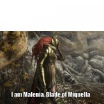 I am Malenia, Blade of Miquella.