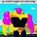 go commit oxygen not reach lungs