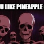 Why just why | POV: YOU LIKE PINEAPPLE ON PIZZA | image tagged in gifs,pizza,memes,skeleton | made w/ Imgflip video-to-gif maker