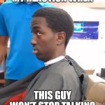 Side Eye Guy | MY REACTION WHEN; THIS GUY WON'T STOP TALKING | image tagged in side eye guy | made w/ Imgflip meme maker