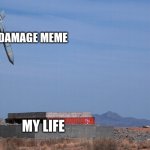 Bom | EMOTIONAL DAMAGE MEME; MY LIFE | image tagged in bomb,bom,funny,gifs,not really a gif | made w/ Imgflip meme maker