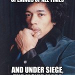 Ladies and Gentlemen, Jimi Hendrix | VOO DOO CHILD (REVISITED) HAS THE GREATEST OPENINGS OF ALL TIMES; AND UNDER SIEGE, THE MOVIE MADE IT SO MUCH MORE. | image tagged in jimi hendrix,steven seagal,stolen,team valor,freedom,old man cup of coffee | made w/ Imgflip meme maker