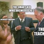 school in an image | THE SMART KID WHO ANSWERED 10.3; ME WHO ANSWERED ZIMBABWE; THE TEACHER | image tagged in caveman conversation | made w/ Imgflip meme maker