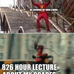 Joker stairs hit by car | ME SHOWING MY MOM A MEME; 826 HOUR LECTURE ABOUT MY GRADES | image tagged in joker stairs hit by car | made w/ Imgflip meme maker