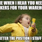 Staffing Sales | ME WHEN I HEAR YOU NEED WORKERS FOR YOUR WAREHOUSE; NO MATTER THE POSTION I STAFF IT ALL | image tagged in sales meme | made w/ Imgflip meme maker