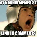 For narnia | JOIN MY NARNIA MEMES STREAM; LINK IN COMMENTS | image tagged in for narnia | made w/ Imgflip meme maker