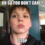 Stop guy | OH SO YOU DON’T CARE? | image tagged in stop guy | made w/ Imgflip meme maker