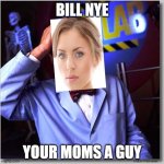 Bill Nye The Science Guy Meme | BILL NYE YOUR MOMS A GUY | image tagged in memes,bill nye the science guy | made w/ Imgflip meme maker