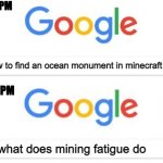 8:32 PM - 8:43 PM | how to find an ocean monument in minecraft; what does mining fatigue do | image tagged in 8 32 pm - 8 43 pm | made w/ Imgflip meme maker