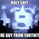 1984 gif | HOLY SHIT; THE GUY FROM FORTNITE | image tagged in fortnite,1984 | made w/ Imgflip meme maker