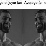 ah yes | Average enjoyer fan Average fan enjoyer | image tagged in average fan 2 chad | made w/ Imgflip meme maker