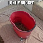 bocket | LONELY BUCKET; (; | image tagged in the famous lonely bucket,bucket,sad,lolz,lonely,red | made w/ Imgflip meme maker
