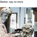 Stone barber | Barber: what do you want?



Me: what does it mean to want?


Barber: say no more | image tagged in stone barber | made w/ Imgflip meme maker