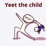 YEET THE CHILD!