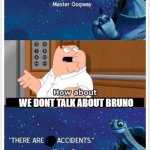 accidents indeed happen | WE DONT TALK ABOUT BRUNO | image tagged in what bout that,we dont talk about bruno,is cursed | made w/ Imgflip meme maker