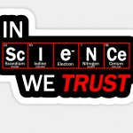 In Science we trust  Keep the faith!