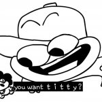 You want t i t t y ? meme