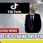 Tiktok news | FLIPACLIP IS TAKING OVER TIKTOK | image tagged in good memes,good gifs | made w/ Imgflip meme maker