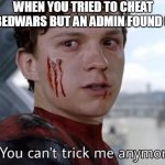 You can't trick me anymore | WHEN YOU TRIED TO CHEAT
IN BEDWARS BUT AN ADMIN FOUND OUT | image tagged in you can't trick me anymore | made w/ Imgflip meme maker