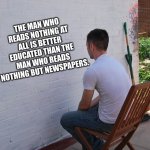 Watching | THE MAN WHO READS NOTHING AT ALL IS BETTER EDUCATED THAN THE MAN WHO READS NOTHING BUT NEWSPAPERS. | image tagged in watching paint dry,reading,looking,education,newspapers,man siting at wall | made w/ Imgflip meme maker