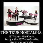 I still have the theme song stuck in my head | THE TRUE NOSTALGIA; 1877-kars-4 kids-K-a-r-s kars for kids 1877-kars-for-kids donate your car today | image tagged in what how,memes,nostalgia | made w/ Imgflip meme maker