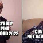 Covid Be Like Nah Man | EVERYBODY HOPING FOR A GOOD 2022; COVID NOT HAVING IT | image tagged in me explaining to my mom | made w/ Imgflip meme maker