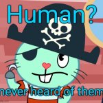 Russell when he hears about humans | Human? never heard of them | image tagged in russell the pirate otter htf | made w/ Imgflip meme maker