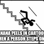 Probabaly true | BANANA PEELS IN CARTOONS WHEN A PERSON STEPS ON IT | image tagged in gifs,comics/cartoons,food | made w/ Imgflip video-to-gif maker