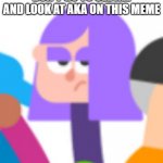 Don't go to caption this meme | DON'T GO TO SEE ALL AND LOOK AT AKA ON THIS MEME | image tagged in lily,oh dear | made w/ Imgflip meme maker