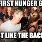 suddenly clear clarence | THE FIRST HUNGER GAMES IS JUST LIKE THE BACHELOR | image tagged in suddenly clear clarence | made w/ Imgflip meme maker